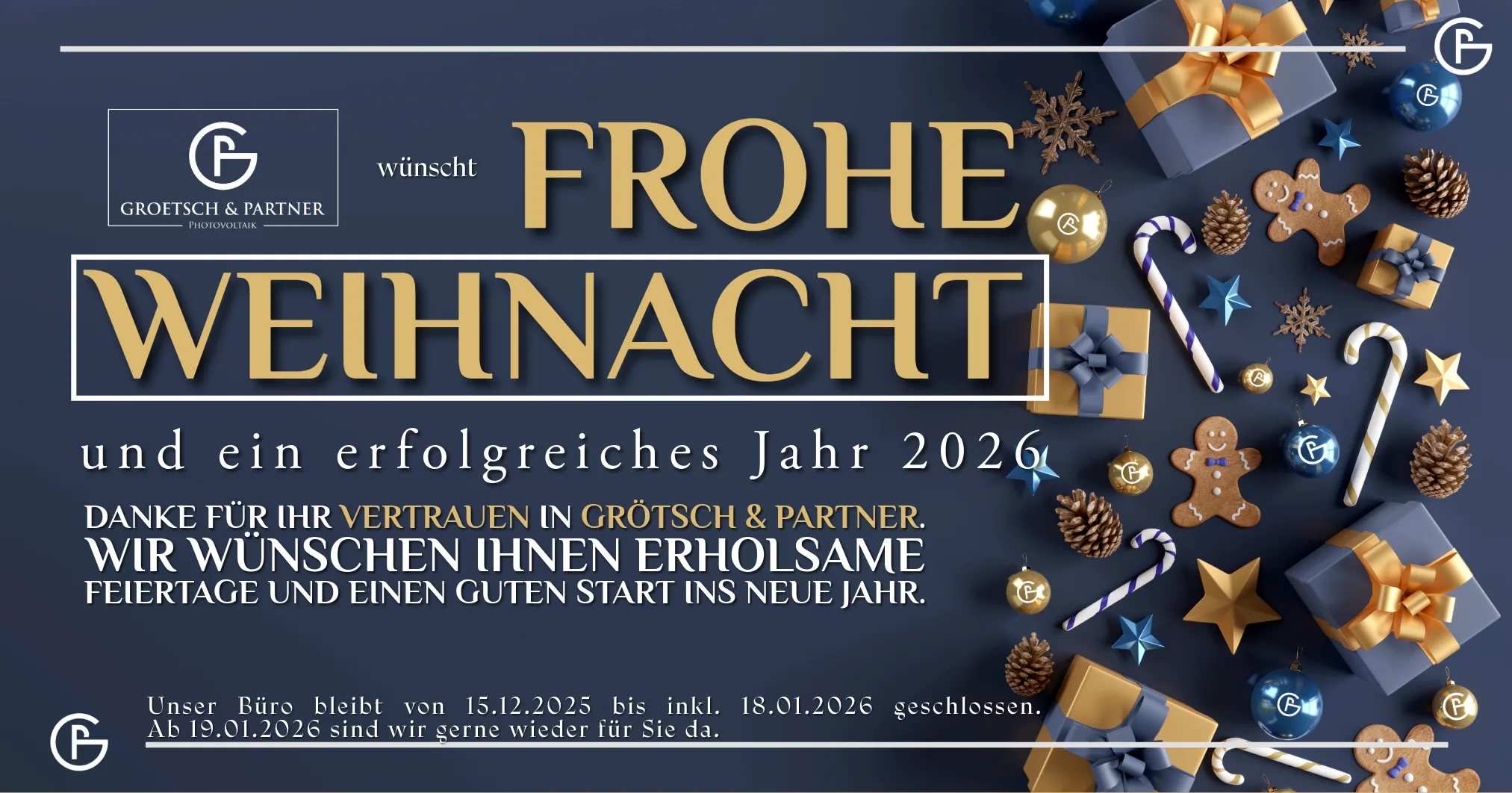 Weihnachtsgrüße 2025 – Grötsch & Partner Photovoltaik bedankt sich für Ihr Vertrauen Weihnachtsgruß 2025 von Grötsch & Partner Photovoltaik: Frohe Weihnacht, ein erfolgreiches Jahr 2026 und Hinweis auf Betriebsurlaub von 15.12.2025 bis 18.01.2026.